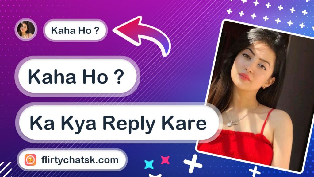 kaha-ho-ka-kya-reply-kare-flirtychat-sk